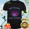 Cannabis Keep Blazing Stay Amazing shirt