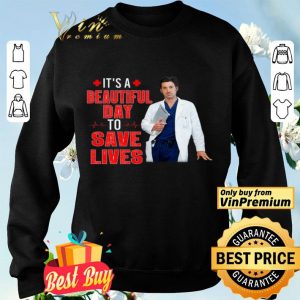 Doctor It's A Beautiful Day To Save Lives shirt