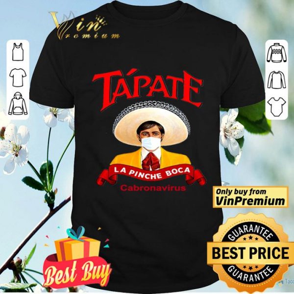 Tapate la pinche boca cabronavirus shirt
