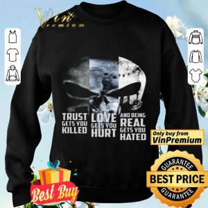 Skull Trust Gets You Killed Love Gets You Hurt And Being Real Gets You Hated shirt