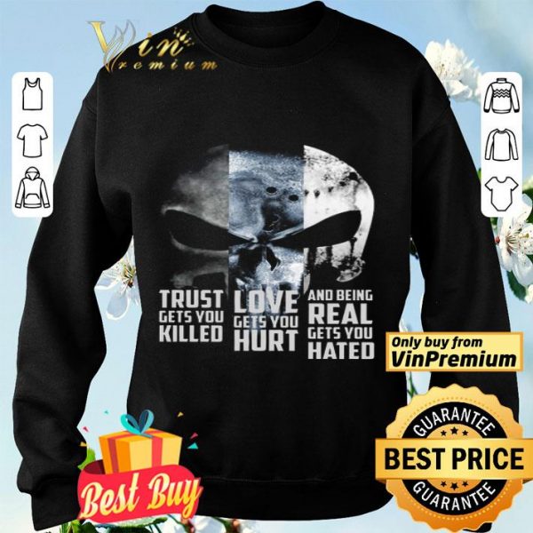 Skull Trust Gets You Killed Love Gets You Hurt And Being Real Gets You Hated shirt