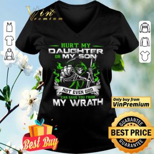 Devil Hurt My Daughter Or My Son Not Even God Can Save You From My Wrath shirt