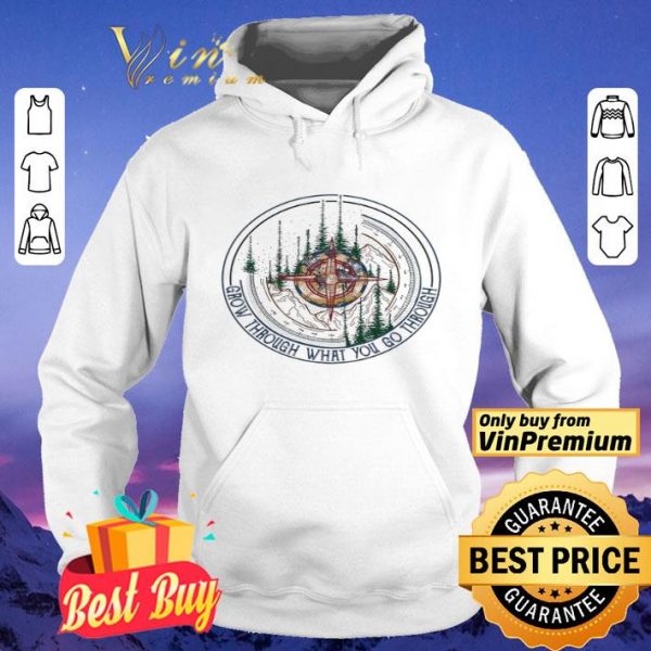 Compass Mountain Grow Through What You Go Through shirt