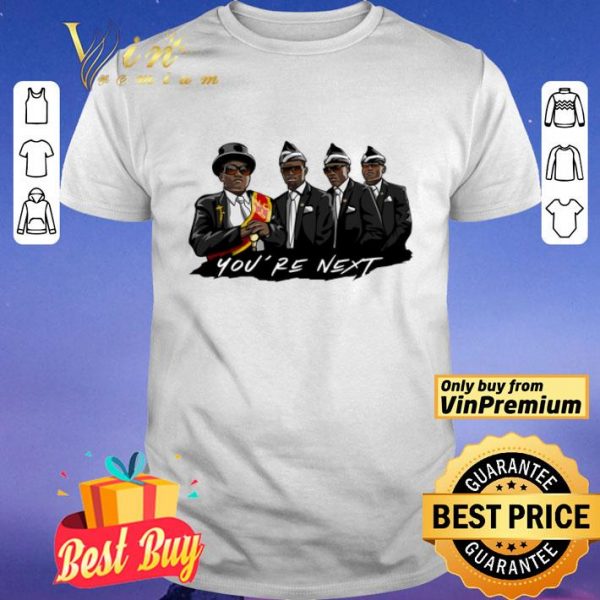 Coffin Dance Memes Compilation You're Next shirt