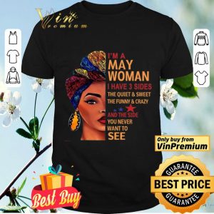 I'm A Woman I Have 3 Sides The Quiet & Sweet The Funny & Crazy And The Side shirt