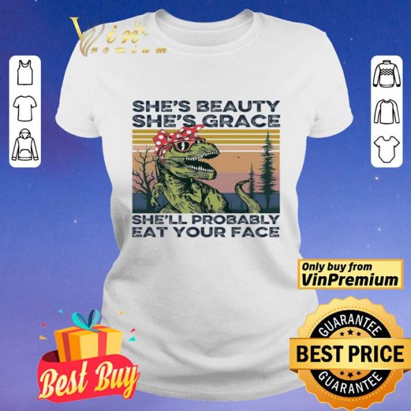 The Dinosaur She's Beauty She's Grace She'll Probably Eat Your Face Vintage shirt