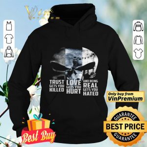 Skull Trust Gets You Killed Love Gets You Hurt And Being Real Gets You Hated shirt