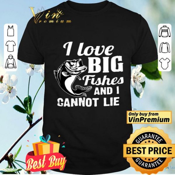 I Love Big Fishes And I Cannot Lie shirt