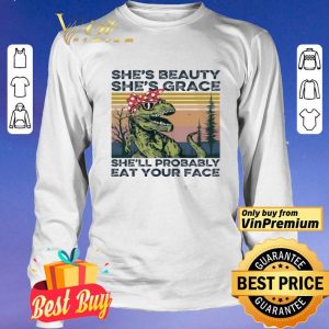 The Dinosaur She's Beauty She's Grace She'll Probably Eat Your Face Vintage shirt