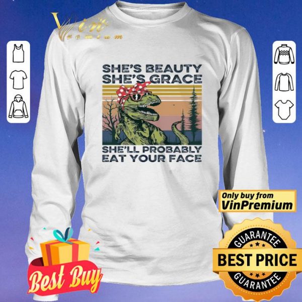 The Dinosaur She's Beauty She's Grace She'll Probably Eat Your Face Vintage shirt