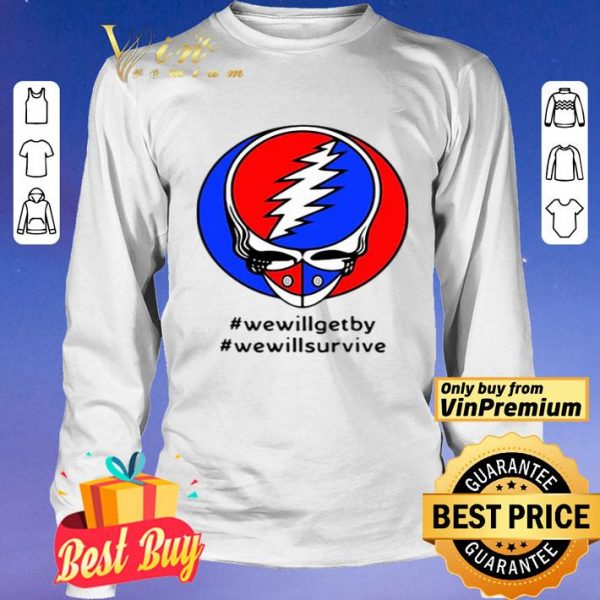 Grateful Dead #wewillgetby #wewillsurvive shirt