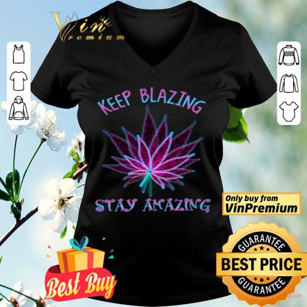 Cannabis Keep Blazing Stay Amazing shirt