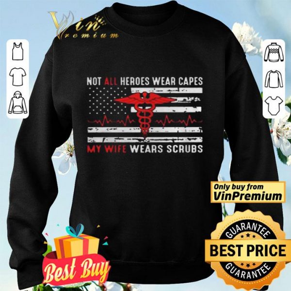 Not All Heroes Wear Capes My Wife Wears Scrubs National Nurse Week shirt