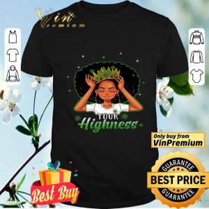 Girl Queen Cannabis Your Highness shirt