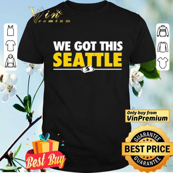We Got This Seattle shirt