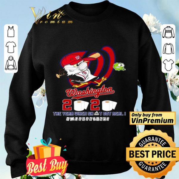 Washington Nationals 2020 the year when shit got real #quarantined shirt