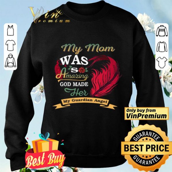 My Mom Was So Amazing God Made Her My Guardian Angel shirt