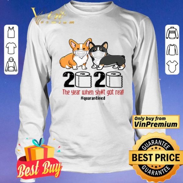 Corgi wearing mask 2020 the year when shit got real #quarantined shirt