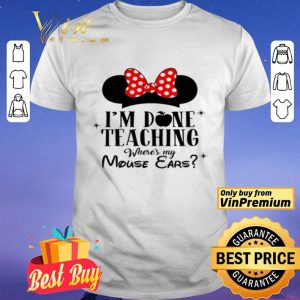 I’m done teaching where’s my Mouse Ears shirt