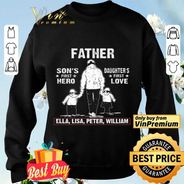 Father Son's First Hero Daughter's First Love Ella Lisa Peter William shirt