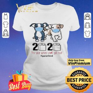 Pit Bull 2020 The Year When Shit For Real Quarantined shirt