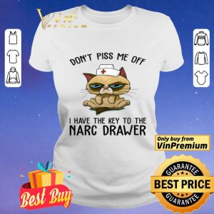 Cat Nurse Don't Piss Me Off I Have The Key To The Narc Drawer shirt