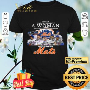 Never Underestimate A Woman Who Understands Basebakk And Loves Mets Signanuter shirt