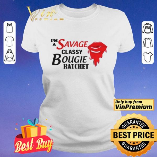 Im A Savage Classy Bougie Ratchet shirt