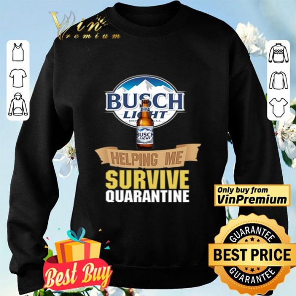 Busch Light helping me survive quarantine shirt