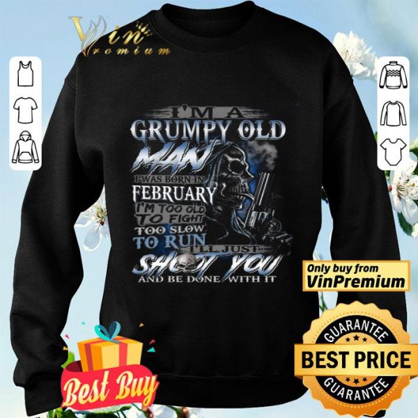 Skull I'm A Grumpy Old Man I Was Born In February I'm Too Old To Fight shirt