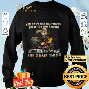 Skeleton Checken You Can't Buy Happiness But If You Win A Derby shirt