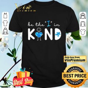 Be The I In Kind Autism shirt