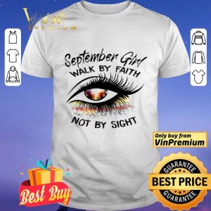 Eyes September Girl Walk By Faith Not By Sight shirt