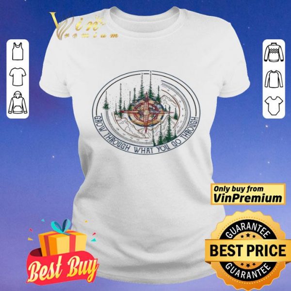 Compass Mountain Grow Through What You Go Through shirt