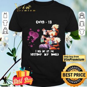 Dragon Ball Z I will not let you destroy my world Covid 19 shirt