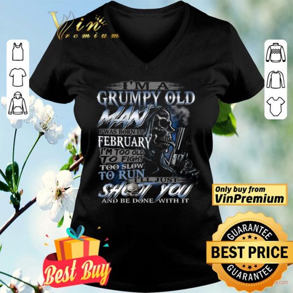 Skull I'm A Grumpy Old Man I Was Born In February I'm Too Old To Fight shirt