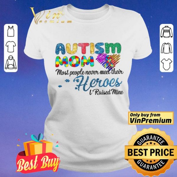 Autism Mom Most People Never Meet Their Heroes I Raised Mice Awareness shirt