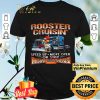 Trucker Rooster Cruisin Speed Up Move Over Or Stay Home With The Hens shirt