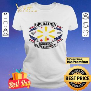 Walmart operation enduring clusterfuck shirt