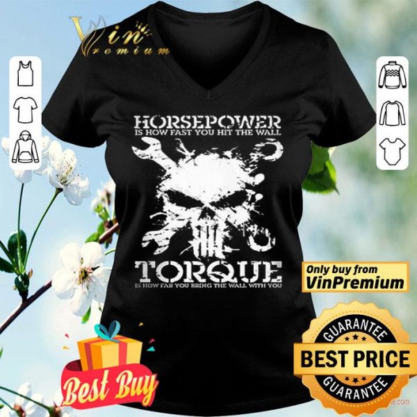 Skull Horsepower Is How Fast You Hit The Wall Torque Is How Far You Bring shirt
