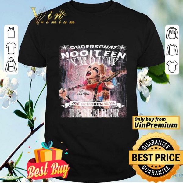 Harley Quinn Onderschat Nooit Een Vrouw Die Geboren Is In December shirt