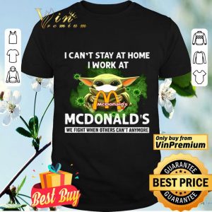 I can’t stay at home I work at McDonald’s we fight shirt
