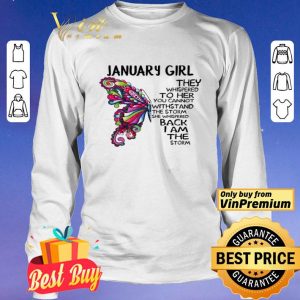 January girl Butterfly the whispered to her you cannot withstand shirt