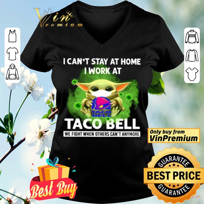 Baby Yoda I can’t stay at home I work at Taco Bell Covid 19 shirt Baby Yoda I can’t stay at home I work at Taco Bell Covid 19 shirt