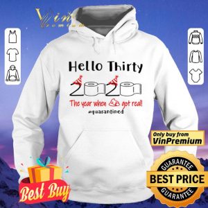 Hello thirty 2020 the year when shit got real #quarantined shirt