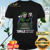 Joker smile and put on a happy face shirt