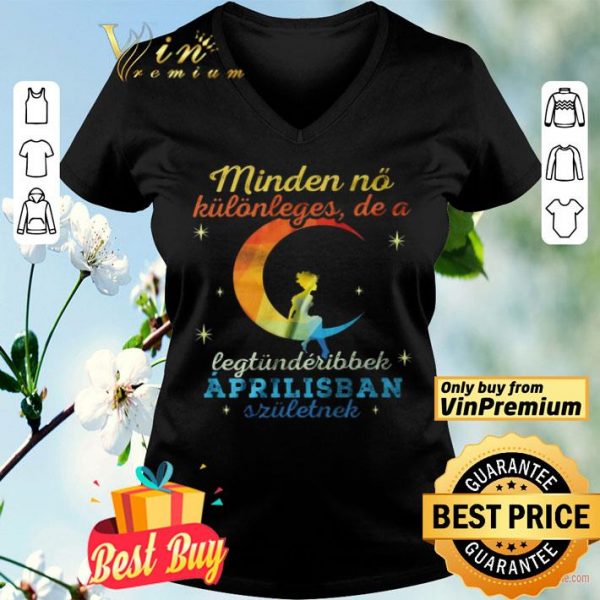 Minden No Kulonleges De A Legtunderibbek Aprilisban Szuletnek shirt