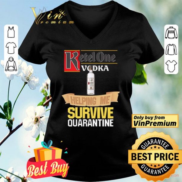 Ketel One Vodka helping me survive quarantine shirt