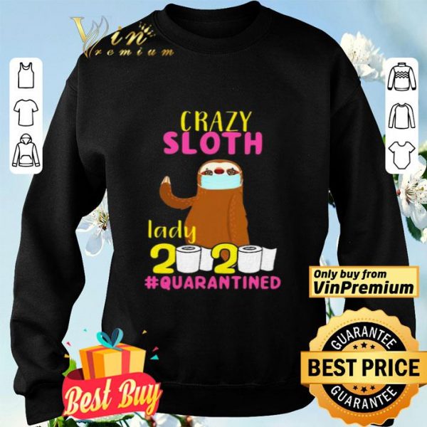 Crazy sloth lady 2020 quarantined shirt