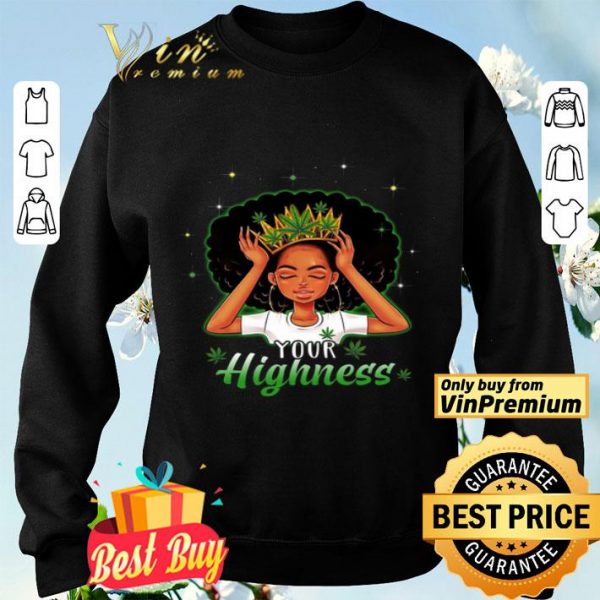 Girl Queen Cannabis Your Highness shirt
